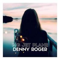 Big Jet Plane_Denny Roger