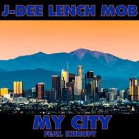 My City (feat. Kurupt)_J-Dee Lench Mob,Kurupt