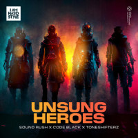 Unsung Heroes_Sound Rush,Code Black,Toneshifterz