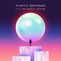 I'll Be Back Again_Plastic Bertrand