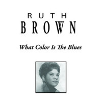 What Color Is The Blues_Ruth Brown