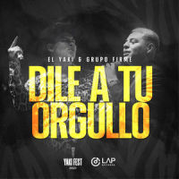 Dile a Tu Orgullo_Luis Alfonso Partida El Yaki,Grupo Firme