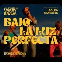 Bajo la Luz Perfecta_Varry Brava,Soleá Morente,Samuel Nagati