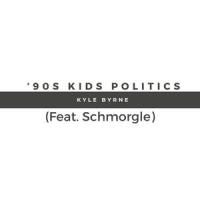 '90s Kids Politics(feat. Schmorgle)_Kyle Byrne,Schmorgle