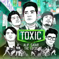 TOXIC_Alif Satar,The Locos