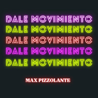 Dale Movimiento_Max Pizzolante