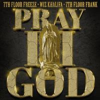 Pray II God (feat. Wiz Khalifa)_7th Floor Freeze,7th Floor Frank,Preston Clark,Wiz Khalifa