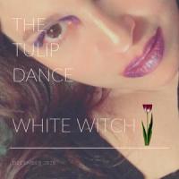 The Tulip Dance_White Witch