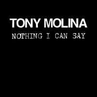 Nothing I Can Say_Tony Molina
