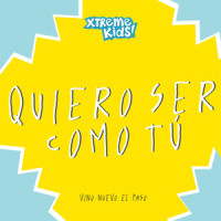 Quiero Ser Como Tú_Xtreme Kids