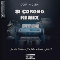 Si Corono(feat. Josiel, Esteban, Jalex & GuapT)_Dominic BM,Josiel,Esteban,Jalex,GuapT