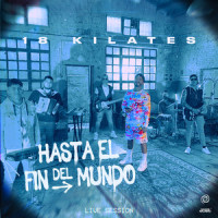 Hasta el Fin del Mundo_18 Kilates