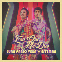 Eso Que Me Das_Juan Pablo Vega,Esteman