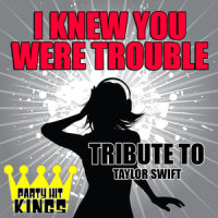 I Knew You Were Trouble_Party Hit Kings