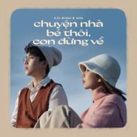 Chuyện nhà bé thôi, con đừng về(feat. MIN)_Kai Đinh,MIN