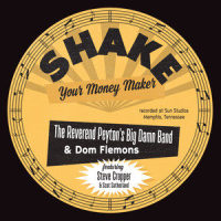Shake Your Money Maker_The Reverend Peyton's Big Damn Band,Dom Flemons,Steve Cropper,Scot Sutherland,Elmore James