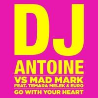 Go With Your Heart_DJ Antoine,Mad Mark,Temara Melek,Euro