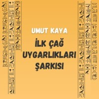 Ilk Çağ Uygarlıkları Şarkısı_Umut Kaya