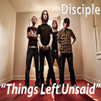 Things Left Unsaid_Disciple,Kevin Young,Brad Noah,Tim Barrett
