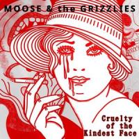 Cruelty of the Kindest Face_Moose,The Grizzlies