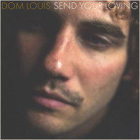 Send Your Loving_Dom Louis,Dominic David Ferraro