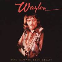 I've Always Been Crazy_Waylon Jennings
