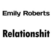 Relationshit_Emily Roberts