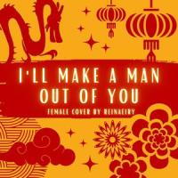 I'll Make a Man Out of You_Reinaeiry