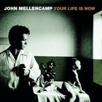 Your Life Is Now_John Mellencamp