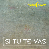 Si Tu Te Vas_Siete Lunas