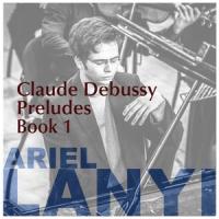 Preludes Book 1: The Interrupted Serenade_Ariel Lanyi,Achille-Claude Debussy