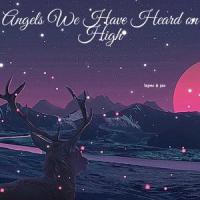 Angels We Have Heard on High_LAYNE,Jax