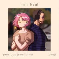 Hate (Heal) (feat. akoji)_Precious Jewel Amor,akoji