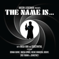 The Name Is..._Mason Lieberman,Substantial,Mega Ran,Kokayi,Donna Burke,JohnStacy,Zaid Tabani,Richie Branson,Omega Sparx