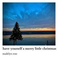 Have Yourself A Merry Little Christmas_Madelyn Rose
