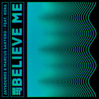 Believe Me (feat. KORA)_JaySounds,Marcus Santoro,Kora