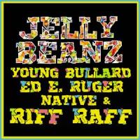 Jelly Beanz ft Riff Raff (feat. Riff Raff, Young Bullard & Native)_Ed E. Ruger,Riff Raff,Young Bullard,Native