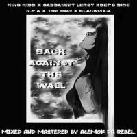 Back against the wall(feat. King Kidd, Gaddamnit Leroy, Depo Dice, Nazz Papa Afrika, THE DON & Blackman)_Budhouse Music,King Kidd,Gaddamnit Leroy,Depo Dice,Nazz Papa Afrika,The Don,Blackman