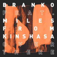 Over There_Branko,Miles from Kinshasa