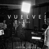 Vuelve(Acústico)_Sebastian Castro