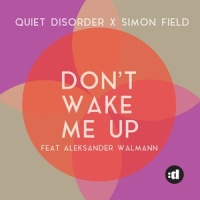 Don't Wake Me Up_Quiet Disorder,Simon Field,Aleksander Walmann
