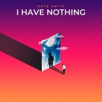 I Have Nothing_Nate Smith