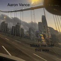 Making Me Feel This Way_Aaron Vance