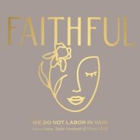 We Do Not Labor In Vain_Faithful,Taylor Leonhardt,Janice Gaines,Christa Wells