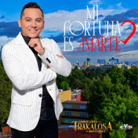 Mi Fortuna Es Amarte_Edwin Luna y La Trakalosa de Monterrey,Edwin Arturo Luna López,Erick Alejandro García Hernández,José Ángel Reyna Zuñiga,Uriel Salinas Resendiz,Yovani Chávez Arriaga