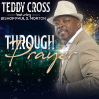 Through Prayer_Teddy Cross,Bishop Paul S. Morton