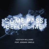 Come Pass Before Me_Heather Williams,Jeremie Omole