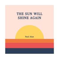 The Sun Will Shine Again_Paul Alan