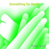 Something for Sarah_Adam Green