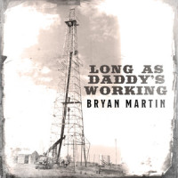 Long as Daddy's Working_Bryan Martin